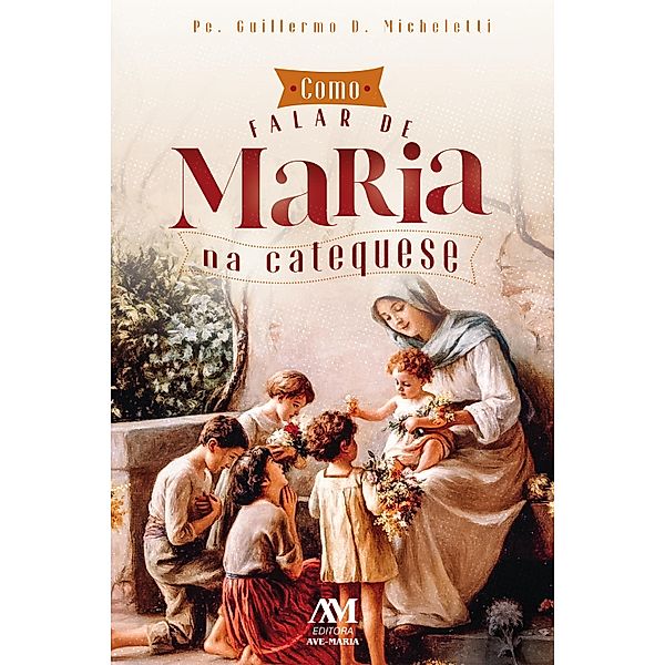 Como falar de Maria na catequese, Guillermo D. Micheletti