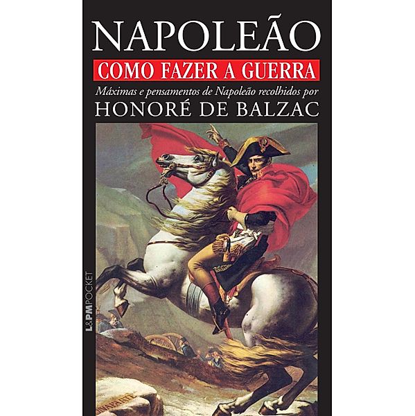 Como fazer a guerra: máximas e pensamentos de Napoleão, Honoré de Balzac