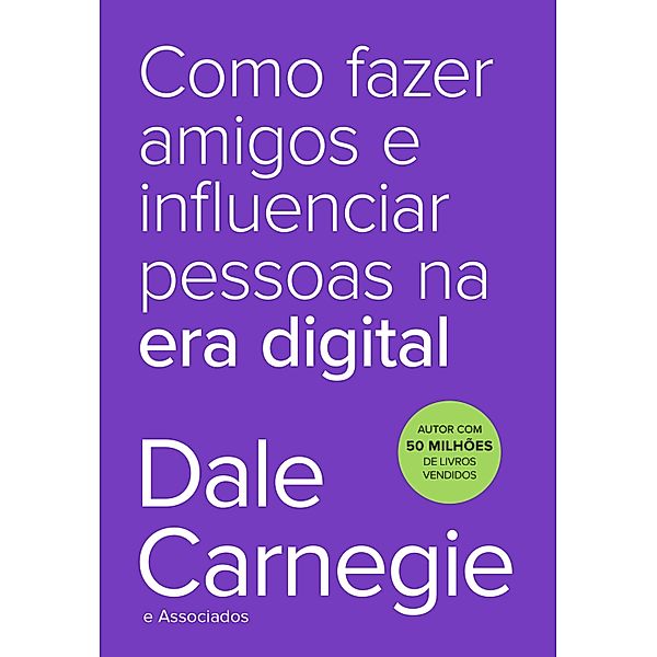 Como fazer amigos e influenciar pessoas na era digital, Dale Carnegie