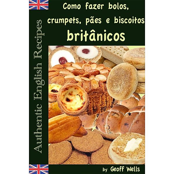 Como fazer bolos, crumpets, pães e biscoitos britânicos, Geoff Wells