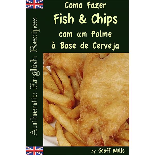 Como Fazer Fish & Chips com um Polme à Base de Cerveja, Geoff Wells