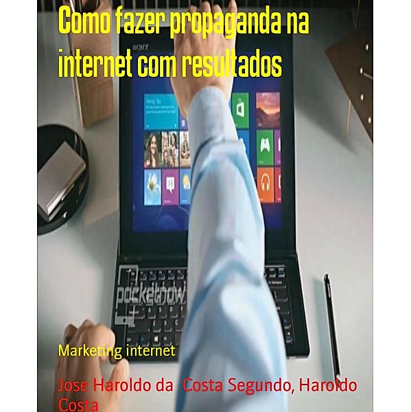 Como fazer propaganda na internet com resultados, Jose Haroldo Costa Da Segundo, Haroldo Costa