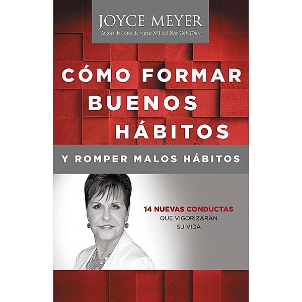 Cómo Formar Buenos Hábitos y Romper Malos Hábitos, Joyce Meyer
