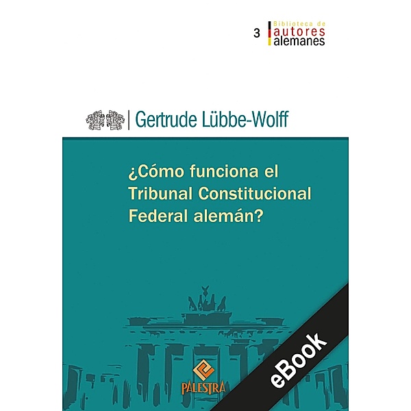 ¿Cómo funciona el Tribunal Constitucional alemán? / Biblioteca de autores alemanes Bd.3, Gertrude Lübber-Wolff