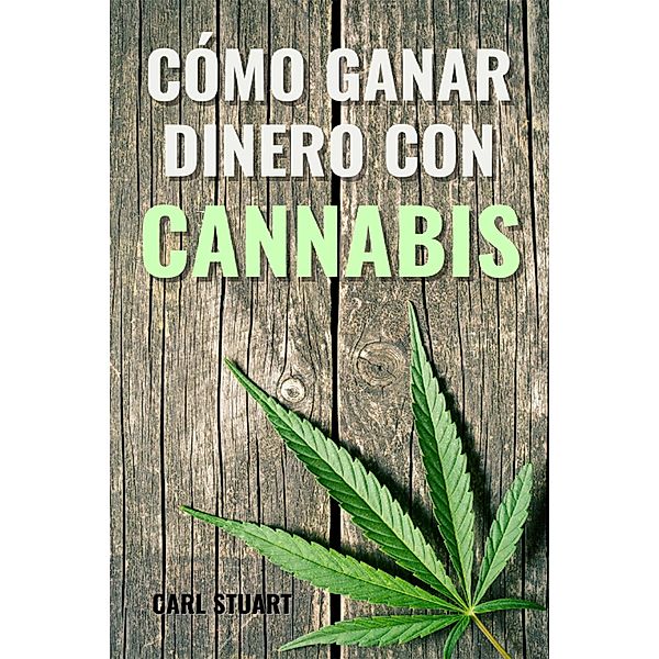 Cómo ganar dinero con cannabis, Carl Stuart