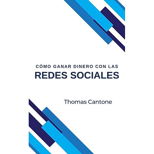 Cómo Ganar Dinero con las Redes Sociales (Thomas Cantone, #1) / Thomas Cantone, Thomas Cantone