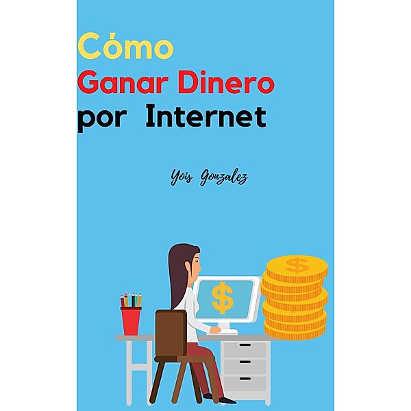Como Ganar Dinero por Internet, Yois González