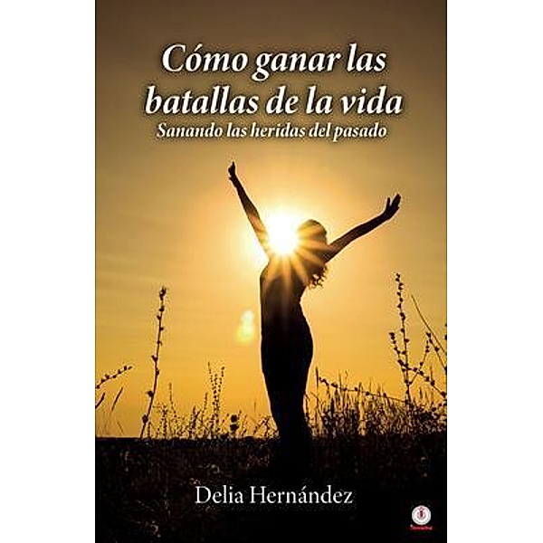 Cómo ganar las batallas de la vida, Delia Hernández