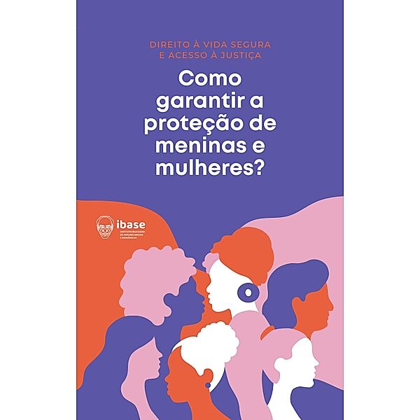 Como garantir a proteção de meninas e mulheres? / Direito à vida segura e acesso à Justiça Bd.1, Ibase