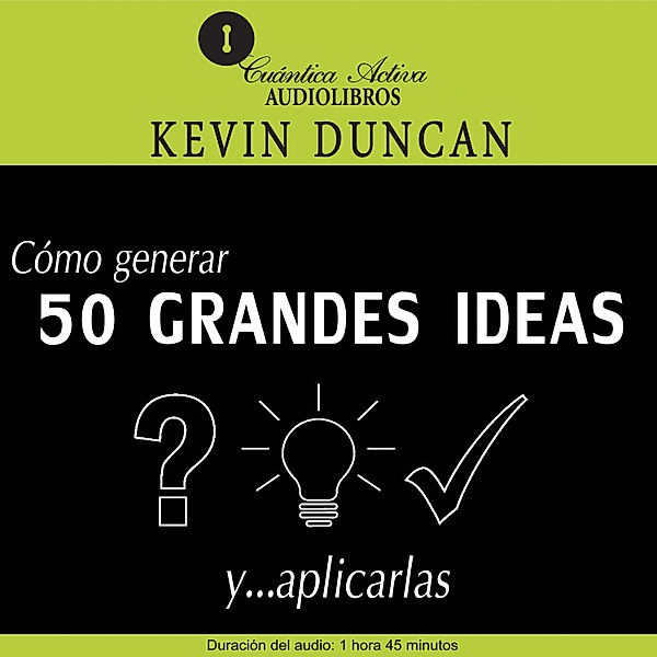 Cómo generar 50 grandes ideas y…aplicarlas, Kevin Duncan