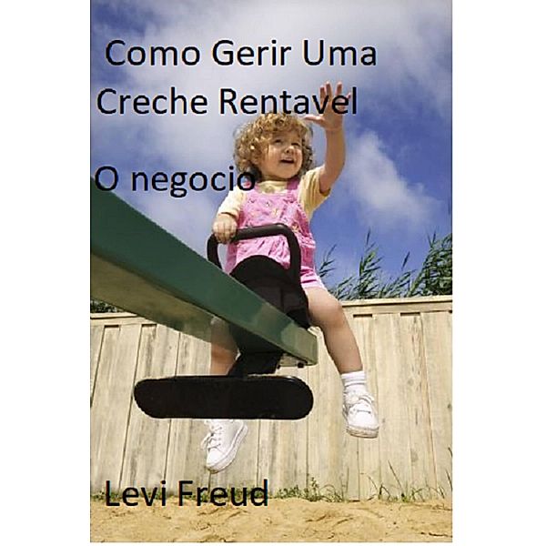 Como gerir uma creche rentável, Levi Freud