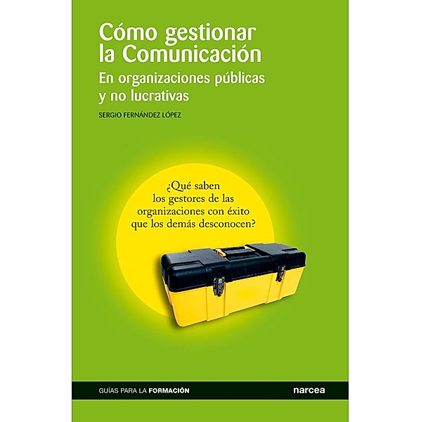 Cómo gestionar la comunicación / Guías para la formación Bd.6, Sergio Fernández López