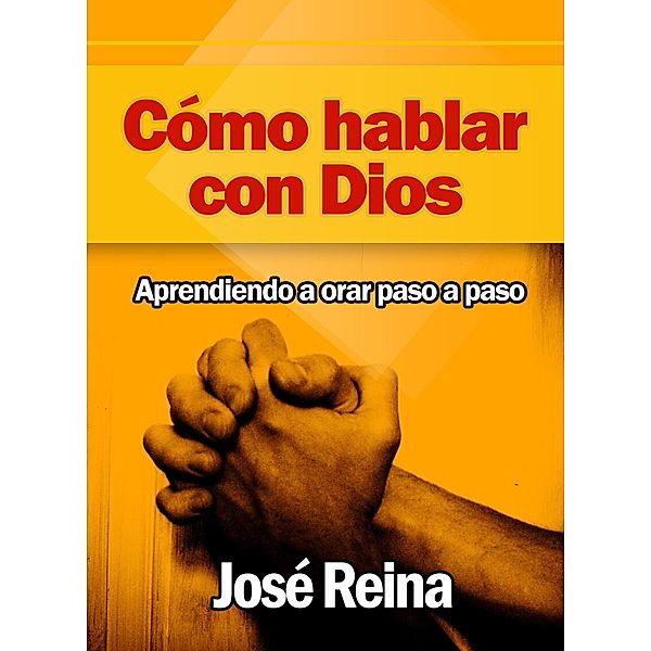 Cómo Hablar con Dios, José Reina