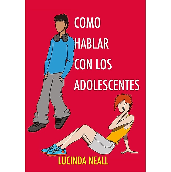 Como Hablar con los Adolescentes, Lucinda Neall