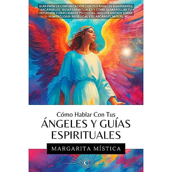 Cómo Hablar Con Tus Ángeles Y Guías Espirituales (Margarita Mística, #1) / Margarita Mística, Margarita Mística