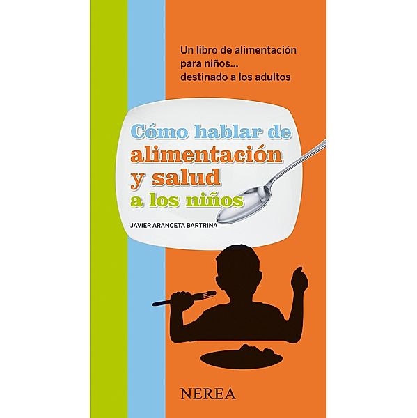 Cómo hablar de alimentación y salud a los niños / Cómo hablar de... a los niños, Javier Aranceta Bartrina