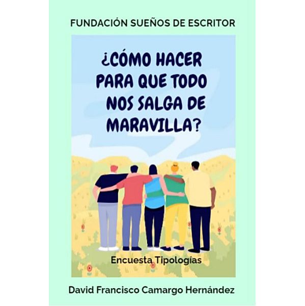 ¿Cómo hacer para que todo nos salga de maravilla?, David Francisco Camargo Hernández