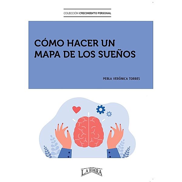 Cómo Hacer un Mapa de los Sueños (CRECIMIENTO PERSONAL) / CRECIMIENTO PERSONAL, Perla Verónica Torres