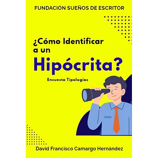 ¿Cómo identificar a un hipócrita?, David Francisco Camargo Hernández