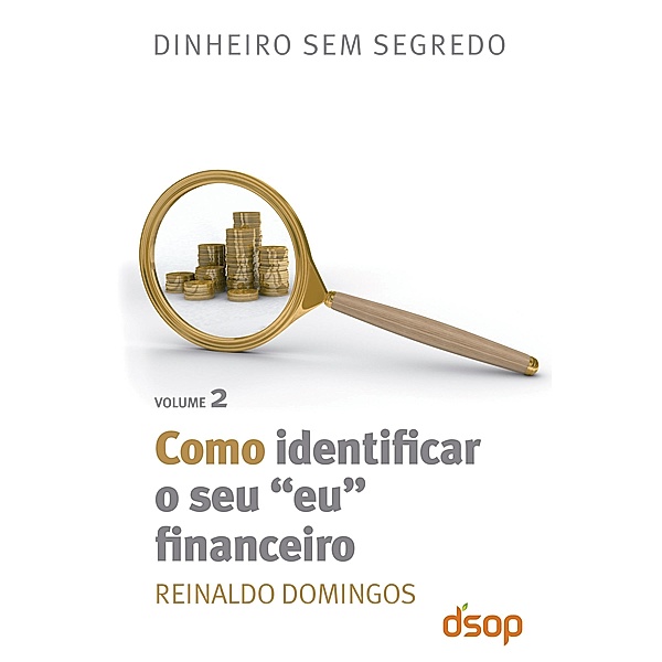 Como identificar seu eu financeiro / Dinheiro sem segredo Bd.2, Reinaldo Domingos