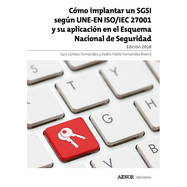 Cómo implantar un SGSI según UNE-EN ISO/IEC 27001, Pedro Pablo Fernández Rivero, Luis Gómez Fernández