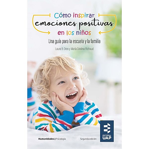 Cómo inspirar emociones positivas en los niños. Una guía para la escuela y la familia, Laura B. Oros, María Cristina Richaud, Mònica Esparcia