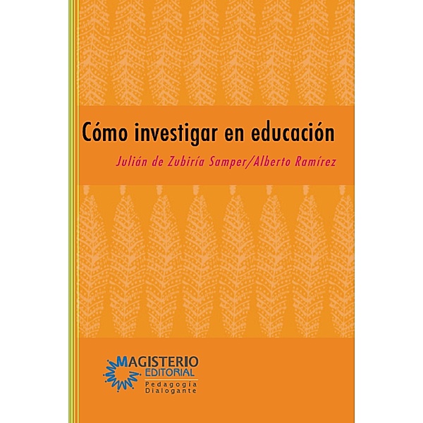 Cómo investigar en educación / Pedagogía dialogante, Julián de Zubiría Samper, Alberto Ramírez González