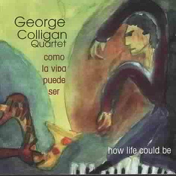 Como La Vidapuedo Ser, George Colligan Quartet