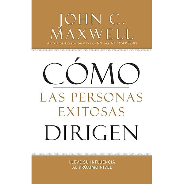 Cómo las Personas Exitosas Dirigen, John C. Maxwell