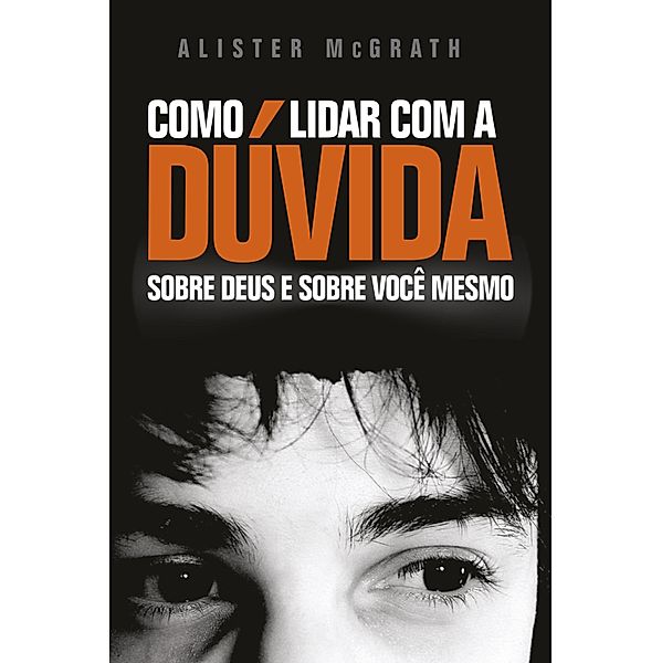 Como Lidar com a Dúvida, Alister McGrath