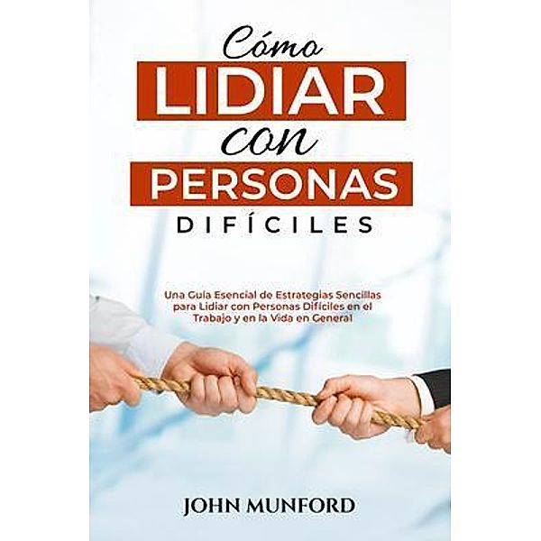 Cómo Lidiar con Personas  Difíciles / Cómo Lidiar con Personas  Difíciles Bd.1, John Munford