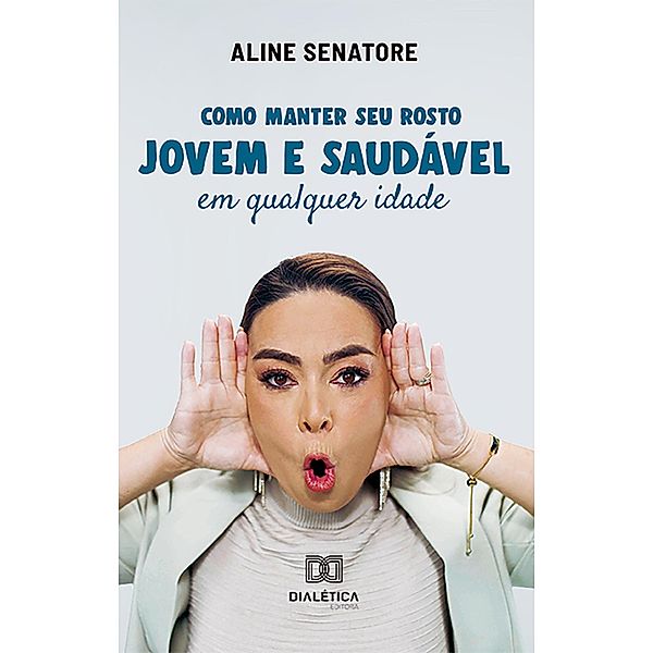 Como manter seu rosto jovem e saudável em qualquer idade, Aline Senatore