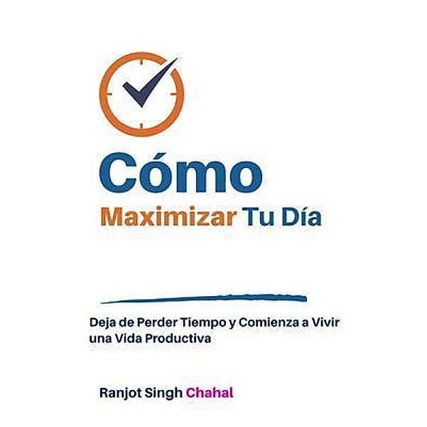 Cómo Maximizar Tu Día, Ranjot Singh Chahal