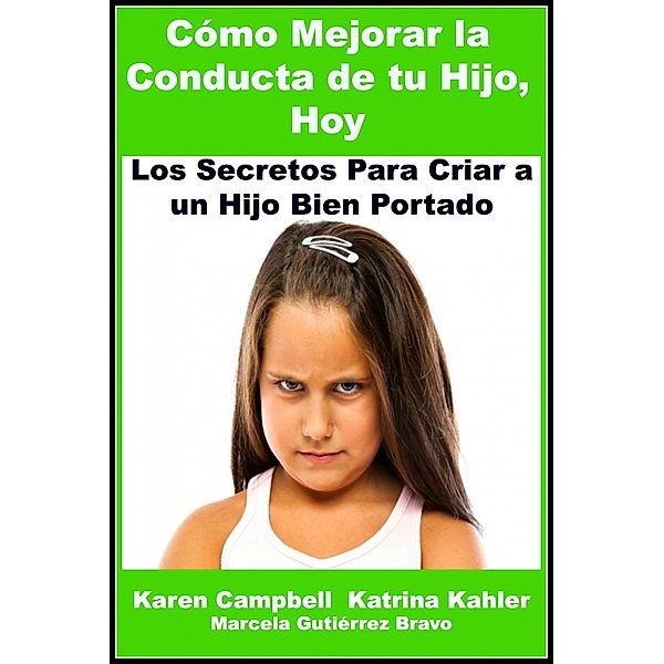 Como Mejorar La Conducta de Tu Hijo, Hoy / KC Global Enterprises Pty Ltd, Karen Campbell
