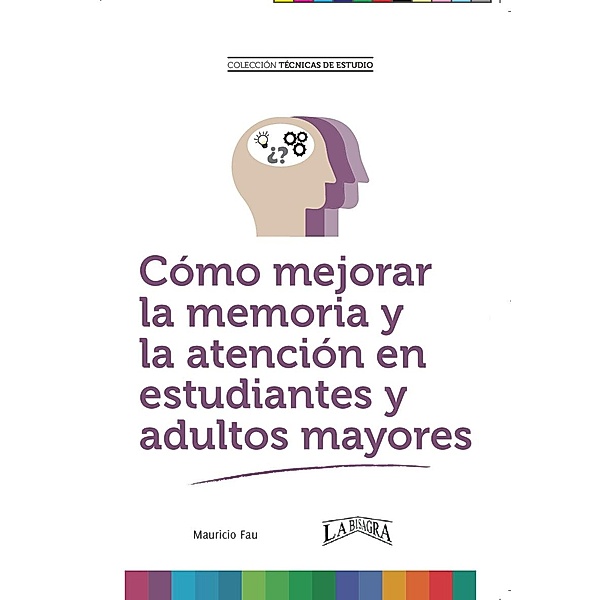 Cómo Mejorar la Memoria y la Atención en Estudiantes y Adultos Mayores (TÉCNICAS DE ESTUDIO) / TÉCNICAS DE ESTUDIO, Mauricio Enrique Fau