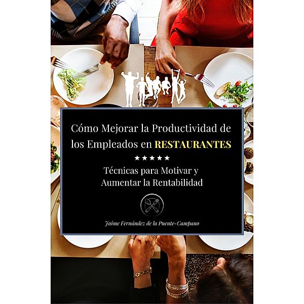 Cómo Mejorar la Productividad de  los Empleados en Restaurantes, Jaime Fernández de la Puente-Campano