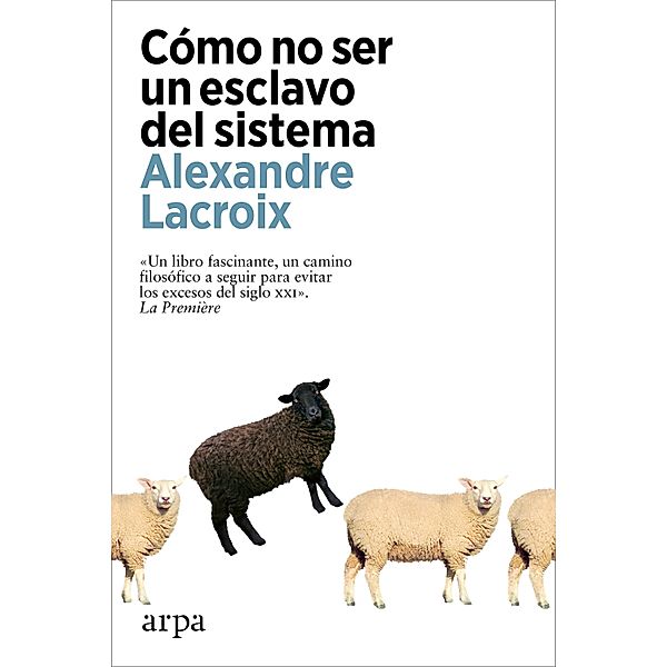 Cómo no ser un esclavo del sistema, Alexandre Lacroix