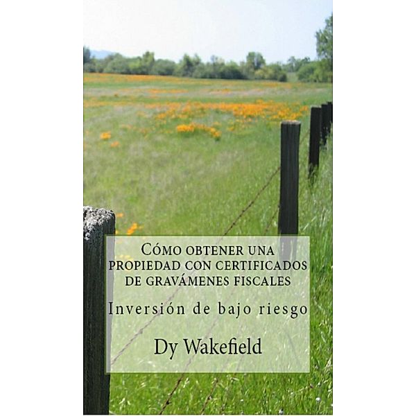 Como obtener una propiedad con certificados de gravamenes fiscales - Inversion de bajo riesgo, Dy Wakefield