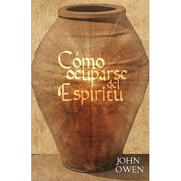 Cómo ocuparse del Espíritu, John Owen