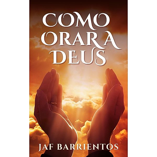 Como Orar a Deus, Jaf Barrientos