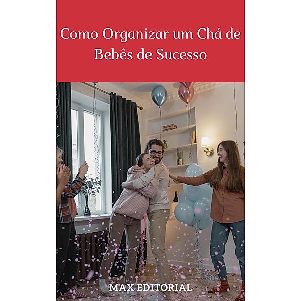 Como Organizar um Chá de Bebês de Sucesso, Max Editorial