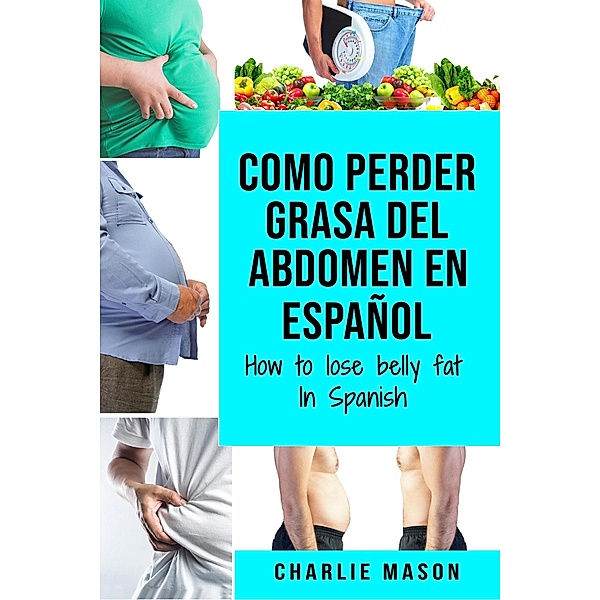Como Perder Grasa Del Abdomen En Español/ How to Lose Belly Fat In Spanish, Charlie Mason