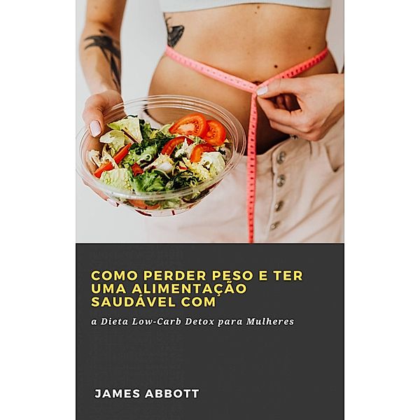Como Perder Peso e Ter uma Alimentação Saudável com, James Abbott