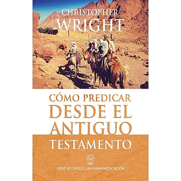 Cómo predicar desde el Antiguo Testamento, Christopher J. H. Wright