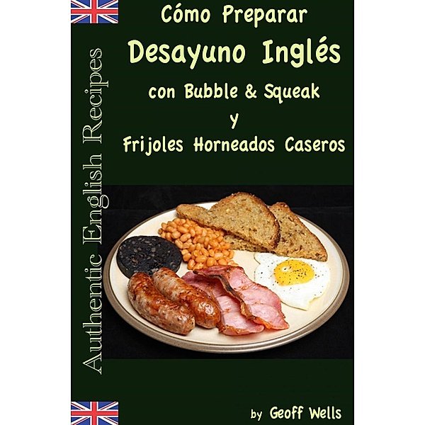 Cómo Preparar Desayuno Inglés con Bubble & Squeak y Frijoles Horneados Caseros, Geoff Wells