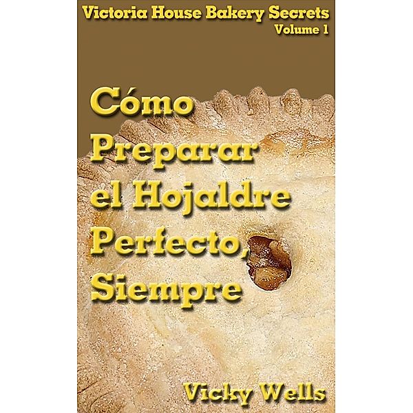 Cómo Preparar el Hojaldre Perfecto, Siempre, VICKY WELLS