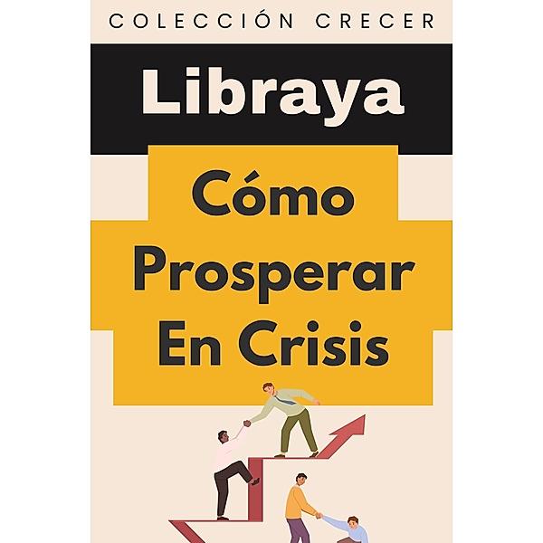 Cómo Prosperar En Crisis (Colección Negocios, #14) / Colección Negocios, Libraya