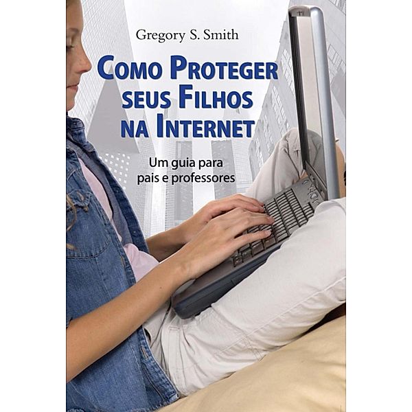 Como proteger seus filhos da internet, Gregory S Smith