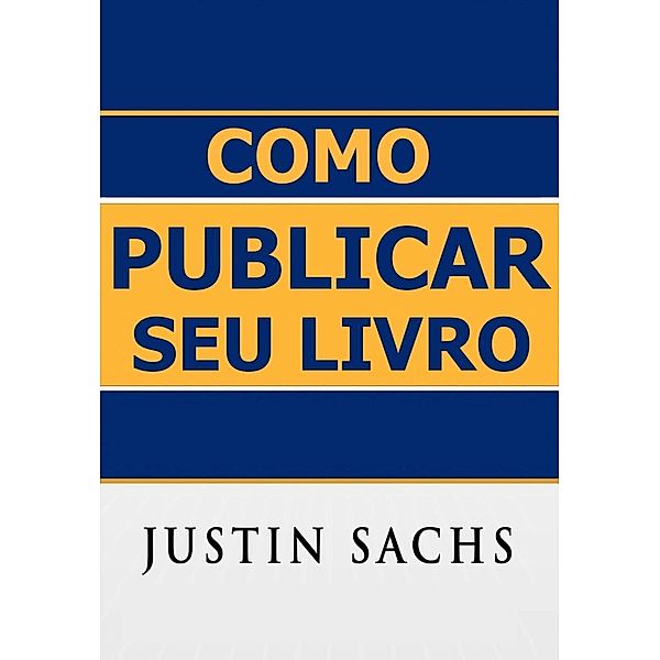 Como Publicar Seu Livro, Justin Sachs