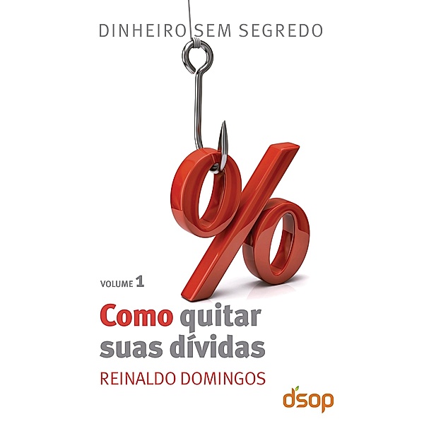 Como quitar suas dívidas / Dinheiro sem segredo Bd.1, Reinaldo Domingos